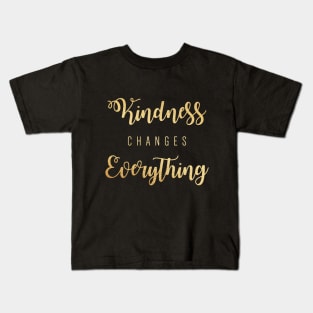 Kindness changes everthing Kids T-Shirt